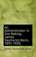 An Administrator in the Making, 1893-1920 1115212788 Book Cover