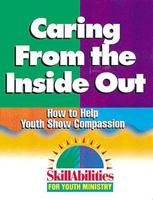 Caring From the Inside Out: How to Help Youth Show Compassion 0687061806 Book Cover