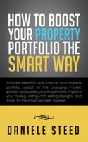 How to Boost Your Property Portfolio the Smart Way: Includes Essential Tools to Boost Your Property Portfolio, Adapt for the Changing Market, Protect and Sustain Your Investments, Improve Your Buying, 1481786520 Book Cover