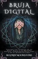 Bruja Digital - Explora Los Secretos De La Magia Wicca Y La Brujería Digital. Tener Éxito En La Vida Y En El Mundo En Línea B0CB9RD5S8 Book Cover