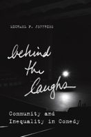 Behind the Laughs: Community and Inequality in Comedy 1503602907 Book Cover