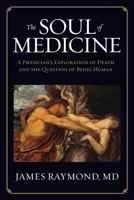 The Soul of Medicine: A Physician's Exploration of Death and the Question of Being Human 1948181274 Book Cover