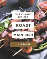 365 Yummy Roast Main Dish Recipes: More Than a Yummy Roast Main Dish Cookbook B08JLQLSX6 Book Cover