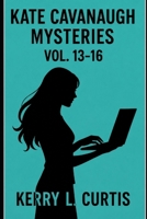 Kate Cavanaugh Mysteries Vol 13-16 (Kate Cavanaugh mystery bulk set) B0H3PCNLSQ Book Cover