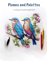 Plumes and Palettes: A coloring book of beautiful birds B0C9SF8LRF Book Cover