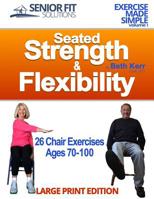 Seated Strength & Flexibility: Exercise for Seniors 70-100 years old 1520246285 Book Cover