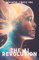 The AI Revolution: How Artificial Intelligence is Transforming Our Personal Lives B0C1J2WRK1 Book Cover