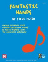 Fantastic Hands: Achieve Ultimate Stick Control (Intuitive Touch) by Multi-Tasking with the Paradiddle Paradigm! 0786683619 Book Cover
