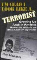 I'm Glad I Look Like a Terrorist: Growing Up Arab in America 0965476103 Book Cover