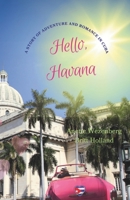 Hello, Havana: "Love Knows No Boundaries in the Land of Rum, Rhythm, and Romance; A Spellbinding Love Story, A Journey of Romance, Discovery, ... Cuban Country side; Evocative and enchanting" 1738445003 Book Cover