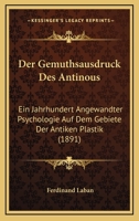 Der Gemuthsausdruck Des Antinous: Ein Jahrhundert Angewandter Psychologie Auf Dem Gebiete Der Antiken Plastik (1891) 1167445988 Book Cover