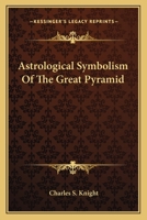 Astrological Symbolism Of The Great Pyramid 1425349315 Book Cover