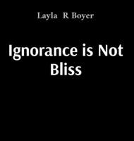 Ignorance is Not Bliss B0GV8XZ6SF Book Cover