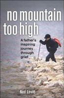 No Mountain Too High: A Father's Inspiring Journey through Grief 155022672X Book Cover