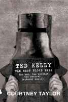 Ted Kelly: The Best Bloke Ever 0994160577 Book Cover