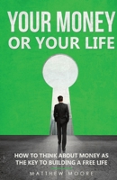 Your Money or Your Life: How to Think About Money as The Key to Building a Free Life 1072701146 Book Cover