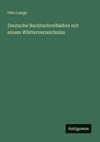 Deutsche Rechtschreiblehre mit einem Wörterverzeichniss (German Edition) 3386147364 Book Cover