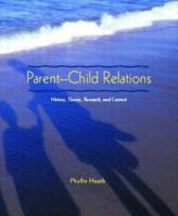 Parent-Child Relations: History, Theory, Research, and Context 0130488429 Book Cover