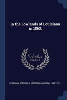 In the Lowlands of Louisiana in 1863; 1021500429 Book Cover