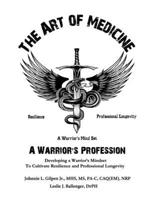 The Art of Medicine - a Warrior's Profession: Developing a Warriors Mindset to Cultivate Resilence and Professional Longevity B0F2XTF7BG Book Cover