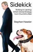 Sidekick. Bulldog to Lapdog: British Global Strategy from Churchill to Blair 0955497515 Book Cover