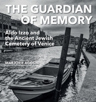 The Guardian of Memory: Aldo Izzo and the Ancient Jewish Cemetery of Venice 1910146846 Book Cover