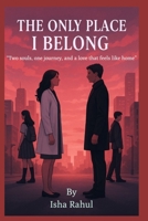 The Only Place I Belong: Two souls, one journey, and a love that feels like home B0F5P73F18 Book Cover