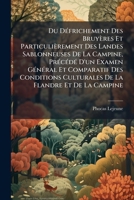 Du Défrichement Des Bruyères Et Particulièrement Des Landes Sablonneuses De La Campine, Précédé D'un Examen Général Et Comparatif Des Conditions ... La Flandre Et De La Campine 232941546X Book Cover