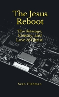 The Jesus Reboot: The Message, Identity, and Love of Christ 1257001132 Book Cover