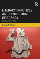 Literacy Practices and Perceptions of Agency: Composing Identities 1138667110 Book Cover