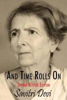 And Time Rolls On: The Savitri Devi Interviews 1935965514 Book Cover