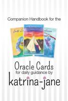 Oracle Cards Offering Guidance for Day to Day Living: A Companion Handbook to Oracle Cards by Katrina-Jane 1540862763 Book Cover
