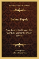 Bellum Papale: Sive, Concordia Discors Sixti Quinti, Et Clementis Octavi (1840) 1160806772 Book Cover