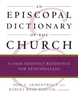 An Episcopal Dictionary of the Church: A User-Friendly Reference for Episcopalians 0898692113 Book Cover