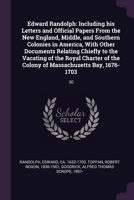 Edward Randolph: Including his Letters and Official Papers From the New England, Middle, and Southern Colonies in America, With Other D 1378968433 Book Cover