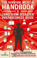 The Survival Medical Handbook & Long Term Disaster Preparedness Guide: 2-in-1 Compilation Modern Day Preppers Secrets to Survive Any Crisis When Help is NOT on the Way 1804210161 Book Cover