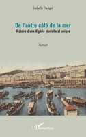 De l'autre côté de la mer: Histoire d'une Algérie plurielle et unique (French Edition) 2343245010 Book Cover