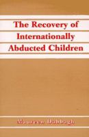 The Recovery of Internationally Abducted Children: A Comprehensive Guide 078640289X Book Cover