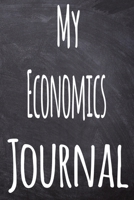 My Economics Journal: The perfect gift for the student in your life - unique record keeper! 1700307509 Book Cover