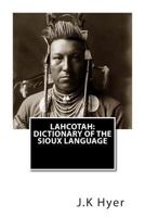 Lahcotah: Dictionary of the Sioux Language 1497545366 Book Cover