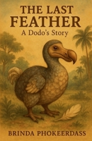 The Last Feather - A Dodo's Story B0F652N6C7 Book Cover