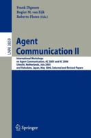 Agent Communication II: International Workshops on Agent Communication, AC 2005 and AC 2006, Utrecht, Netherlands, July 25, 2005, and Hakodate, Japan, ... / Lecture Notes in Artificial Intelligence 3540681426 Book Cover