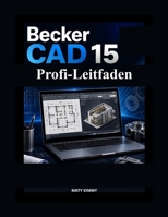 BeckerCAD 15 Profi-Leitfaden: Klare Anleitung für sicheres Konstruieren, Zeichnen und Modellieren (German Edition) B0H23C6JWX Book Cover