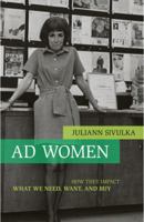 Ad Women: How They Impact What We Need, Want, and Buy 1591026725 Book Cover