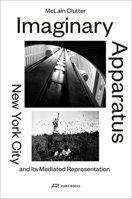 Imaginary Apparatus: New York City and its Mediated Representation 3906027856 Book Cover