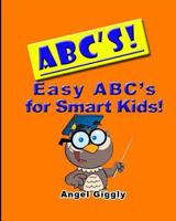 A B C's: Easy Abc's for Smart Kids 1495272745 Book Cover