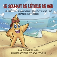 LE SOUHAIT DE L'ÉTOILE DE MER: LES PETITS CHANGEMENTS PEUVENT FAIRE UNE GRANDE DIFFÉRENCE (French Edition) 1963064283 Book Cover