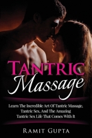 Tantric Massage: Learn The Incredible Art Of Tantric Massage, Tantric Sex, And The Amazing Tantric Sex Life That Comes With It (Massage, Sex Positions, Kama Sutra, Sex Guide, Sex) 1951755103 Book Cover