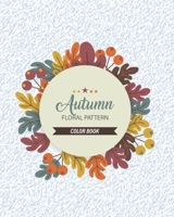 Autumn Floral Pattern: Coloring The Seasons B0848YF3DV Book Cover