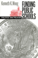 Funding Public Schools: Politics and Policies (Studies in Government and Public Policy) 0700609881 Book Cover